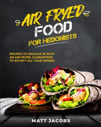 Air Fried Food For Hedonists