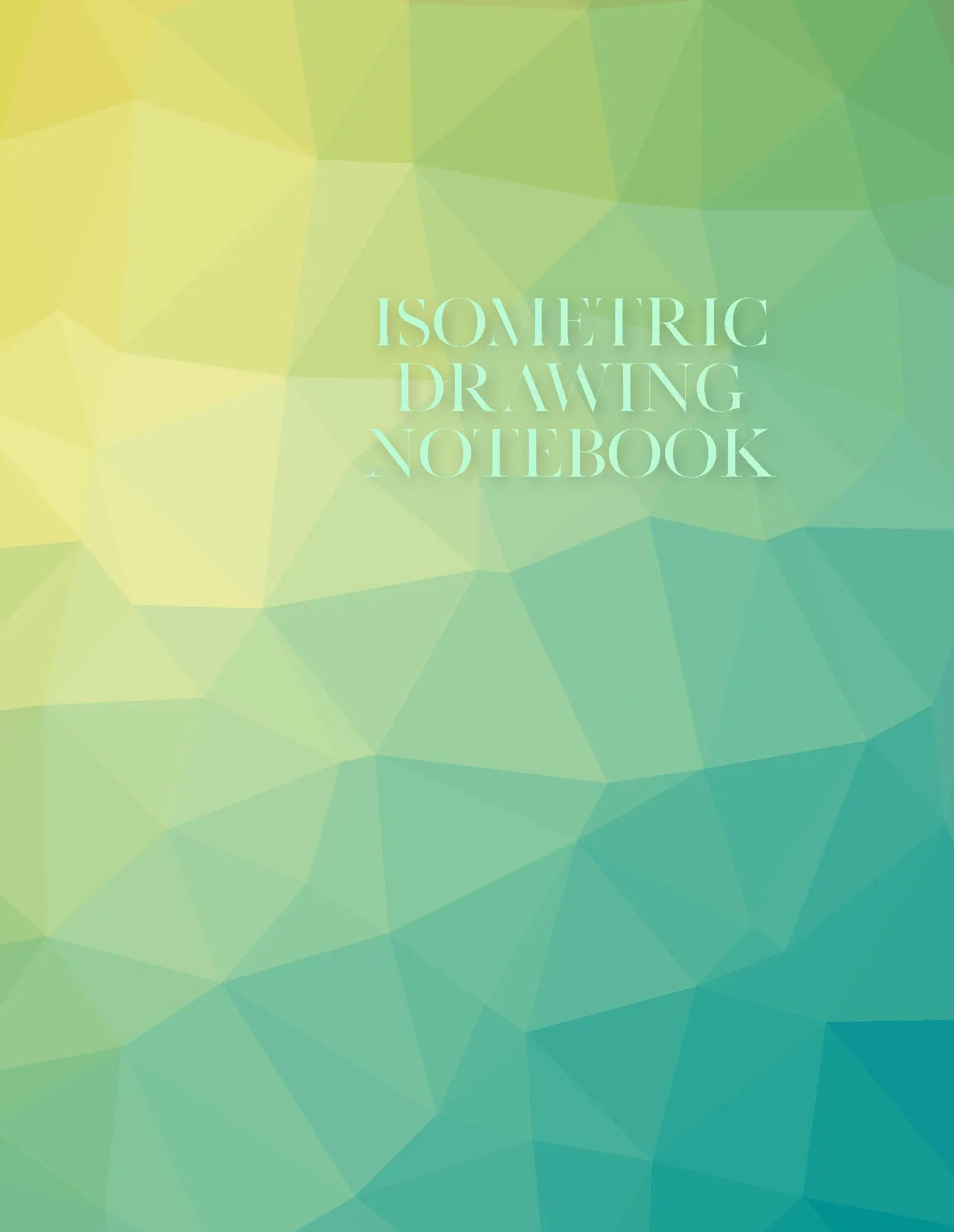 Isometric Drawing Notebook: Blue/Green/Yellow (8.5x11 Perfect Bound)