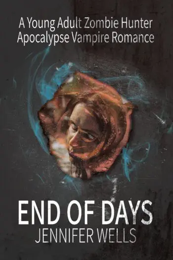 End of Days: A Young Adult Zombie Hunter Apocalypse Vampire Romance