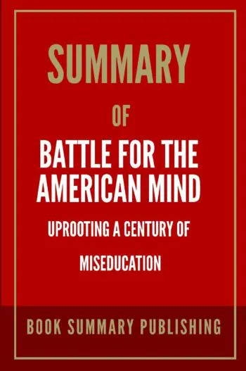 Summary of "Battle for the American Mind: Uprooting a Century of Miseducation"