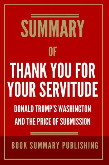 Summary of "Thank You for Your Servitude: Donald Trump’s Washington and the Price of Submission"