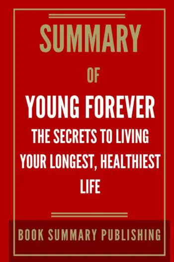 Summary of "Young Forever: The Secrets to Living Your Longest, Healthiest Life"