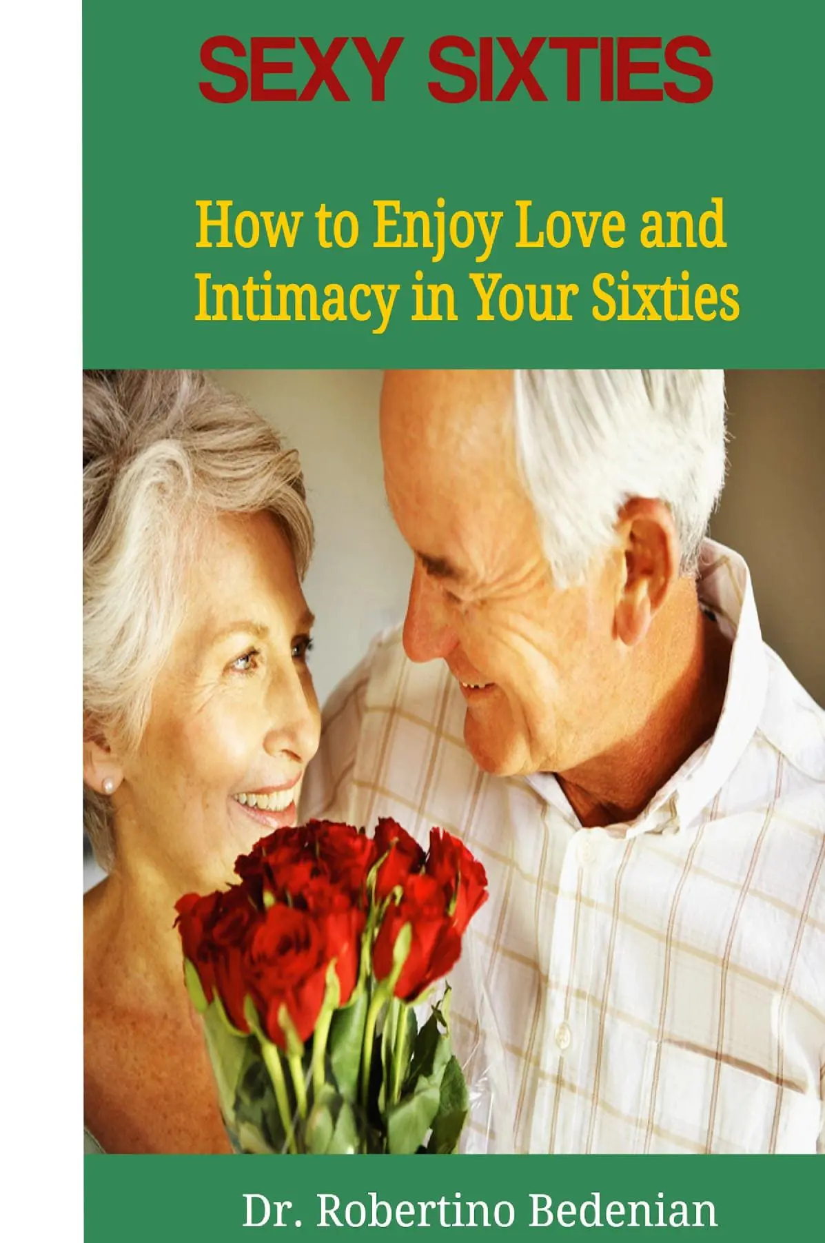 Sexy Sixties - How to Enjoy Love and Intimacy in Your Sixties