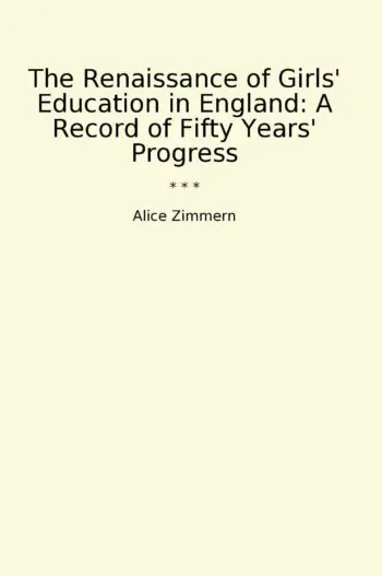 The Renaissance of Girls' Education in England: A Record of Fifty Years' Progress