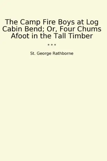 The Camp Fire Boys at Log Cabin Bend; Or, Four Chums Afoot in the Tall Timber