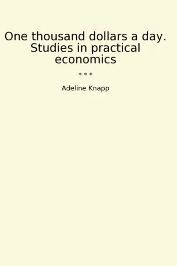One thousand dollars a day. Studies in practical economics