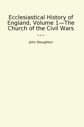 Ecclesiastical History of England, Volume 1—The Church of the Civil Wars