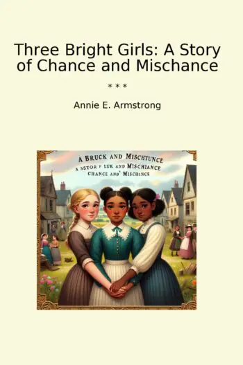 Three Bright Girls: A Story of Chance and Mischance