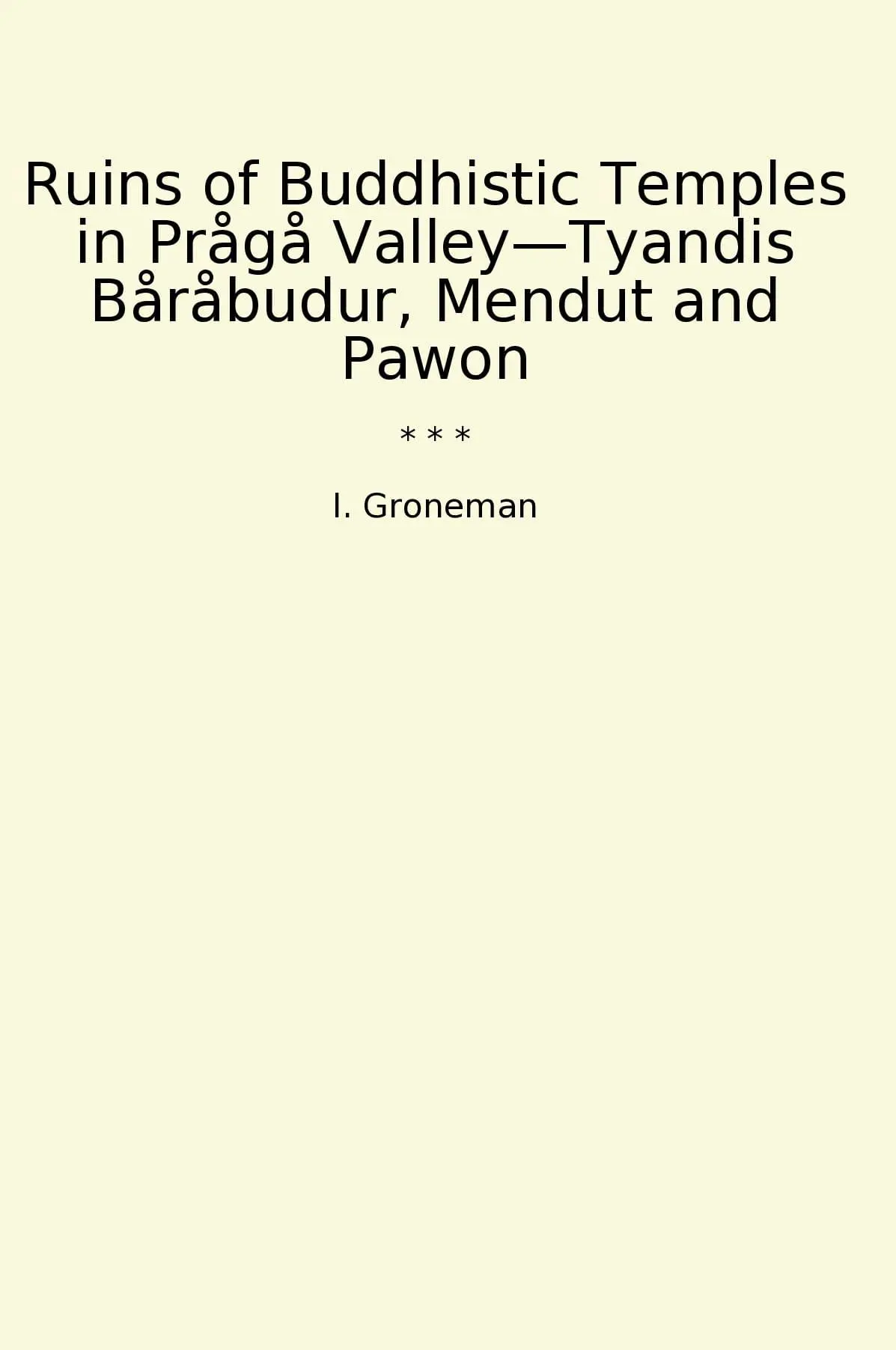Ruins of Buddhistic Temples in Prågå Valley—Tyandis Båråbudur, Mendut and Pawon