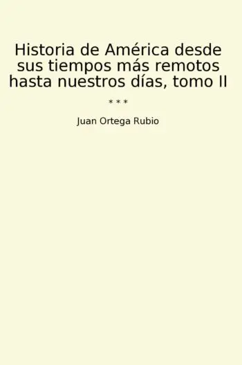 Historia de América desde sus tiempos más remotos hasta nuestros días, tomo II