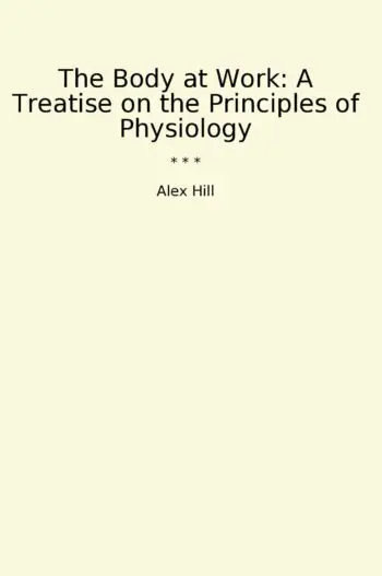 The Body at Work: A Treatise on the Principles of Physiology