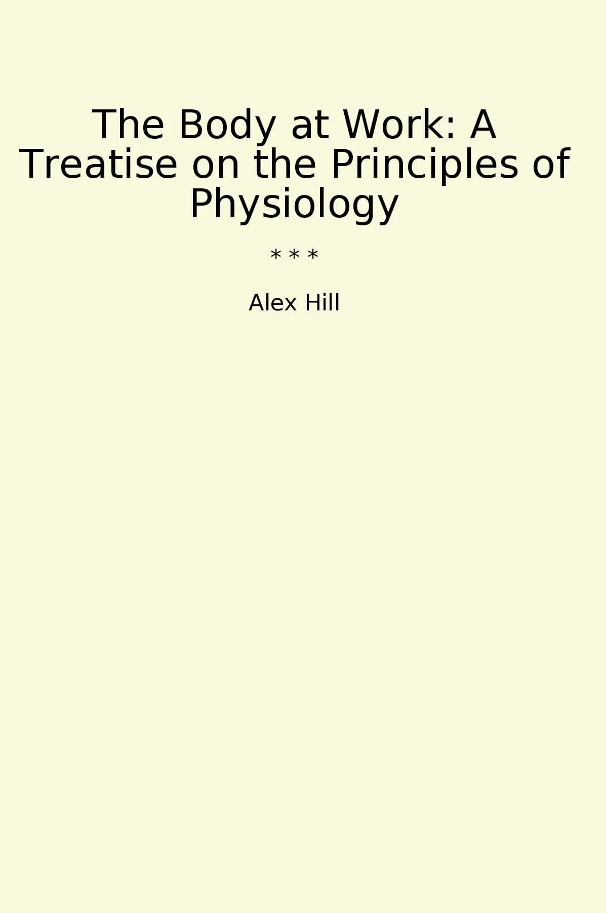 The Body at Work: A Treatise on the Principles of Physiology