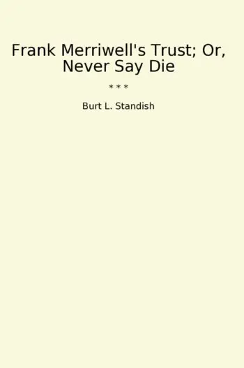 Frank Merriwell's Trust; Or, Never Say Die