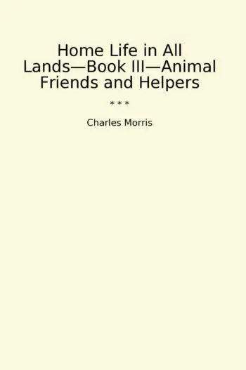 Home Life in All Lands—Book III—Animal Friends and Helpers