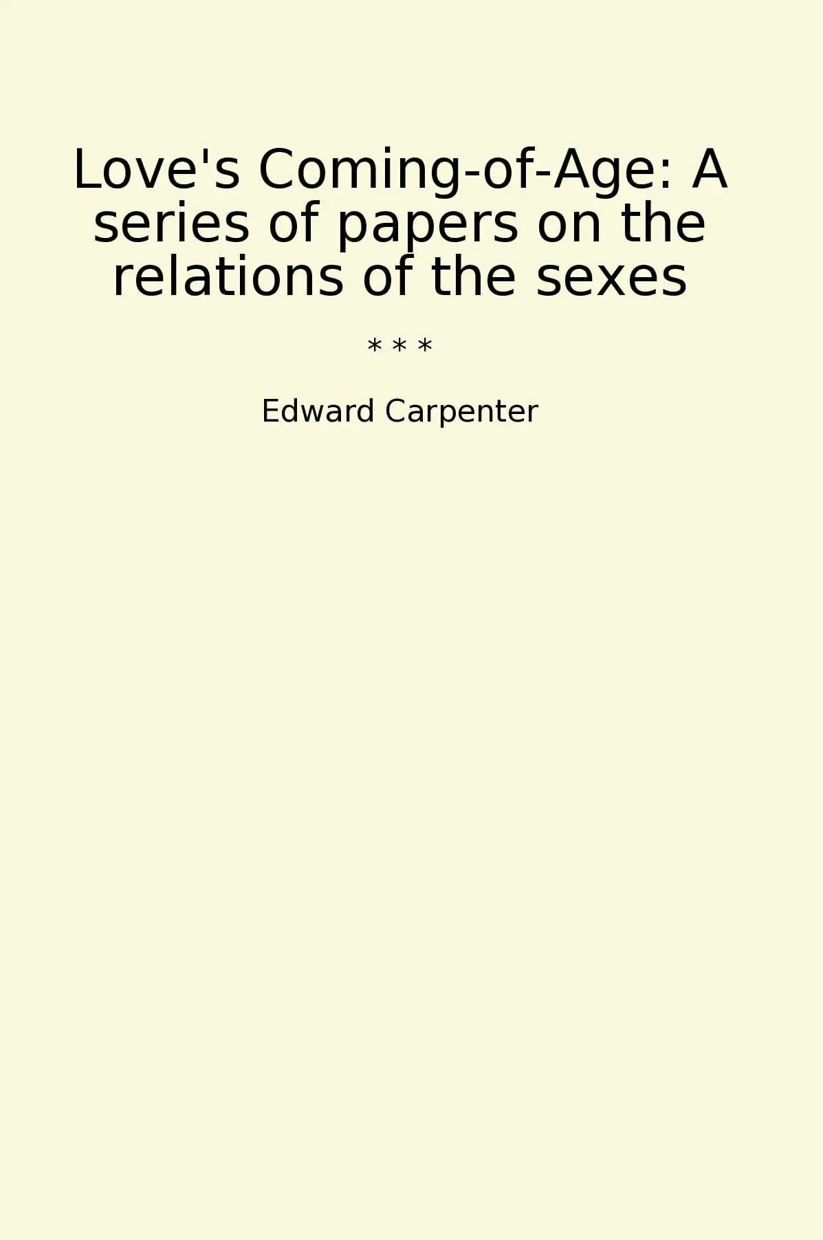 Love's Coming-of-Age: A series of papers on the relations of the sexes