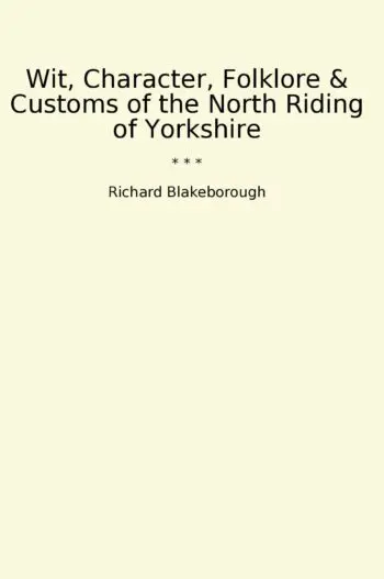 Wit, Character, Folklore & Customs of the North Riding of Yorkshire
