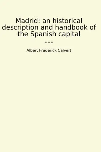 Madrid: an historical description and handbook of the Spanish capital