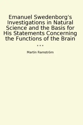Emanuel Swedenborg's Investigations in Natural Science and the Basis for His Statements Concerning the Functions of the Brain