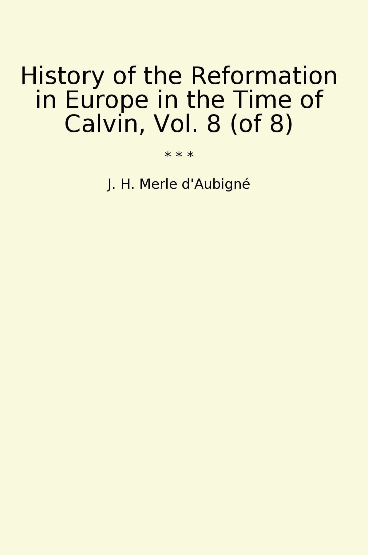 History of the Reformation in Europe in the Time of Calvin, Vol. 8 (of 8)