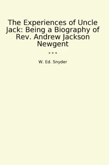 The Experiences of Uncle Jack: Being a Biography of Rev. Andrew Jackson Newgent