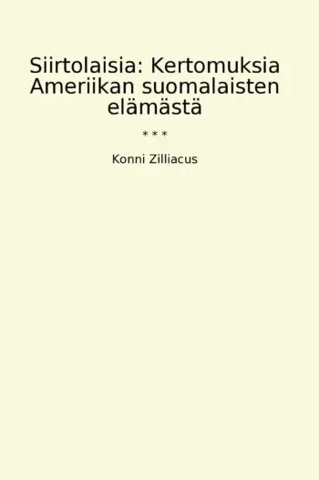 Siirtolaisia: Kertomuksia Ameriikan suomalaisten elämästä