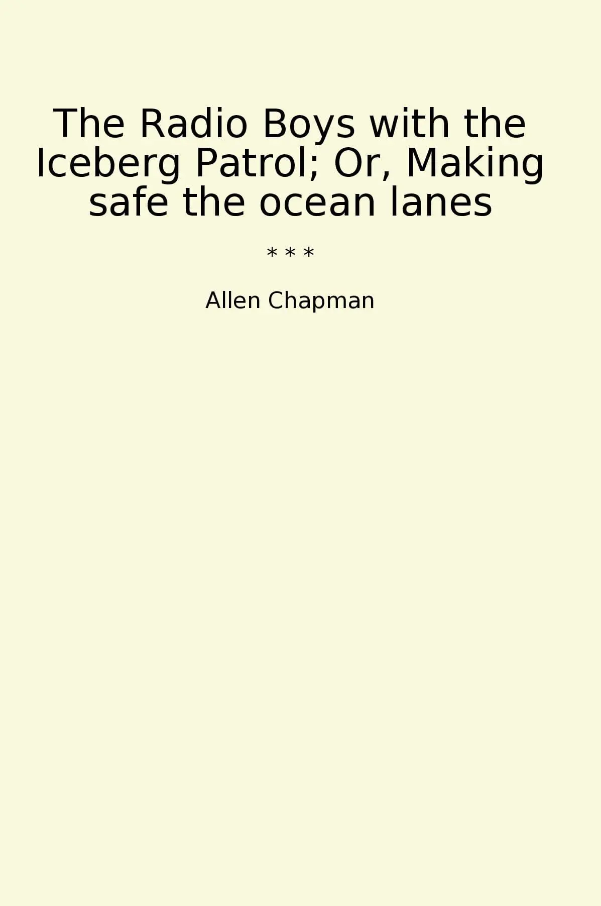 The Radio Boys with the Iceberg Patrol; Or, Making safe the ocean lanes