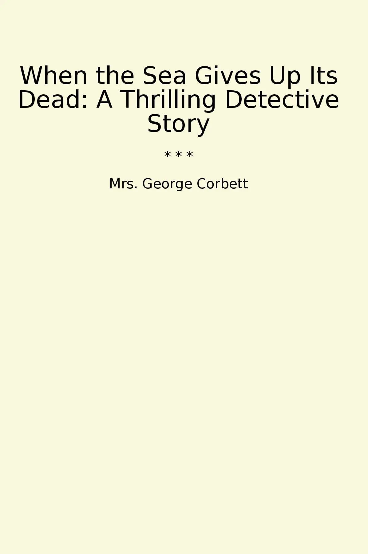 When the Sea Gives Up Its Dead: A Thrilling Detective Story