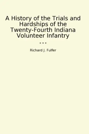 A History of the Trials and Hardships of the Twenty-Fourth Indiana Volunteer Infantry