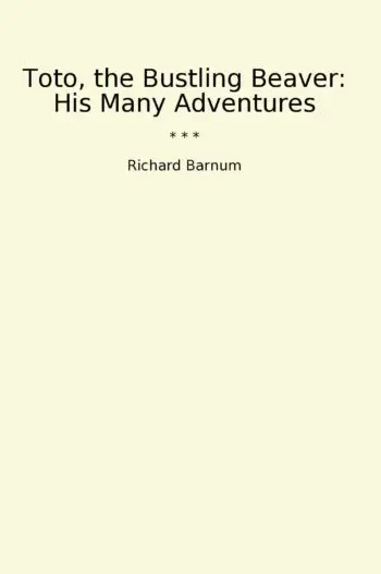 Toto, the Bustling Beaver: His Many Adventures