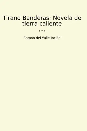Tirano Banderas: Novela de tierra caliente