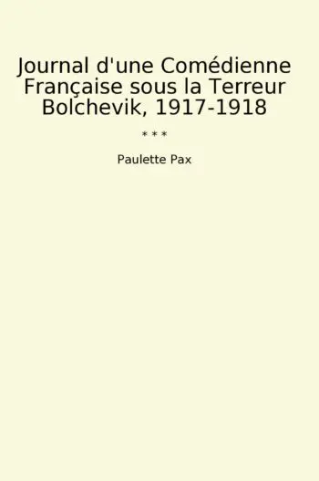 Journal d'une Comédienne Française sous la Terreur Bolchevik, 1917-1918