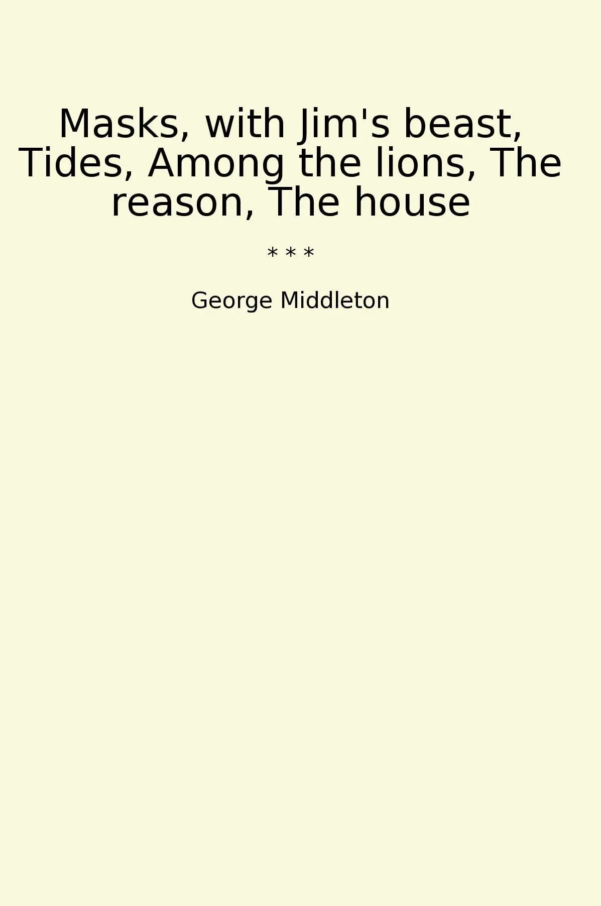 Masks, with Jim's beast, Tides, Among the lions, The reason, The house