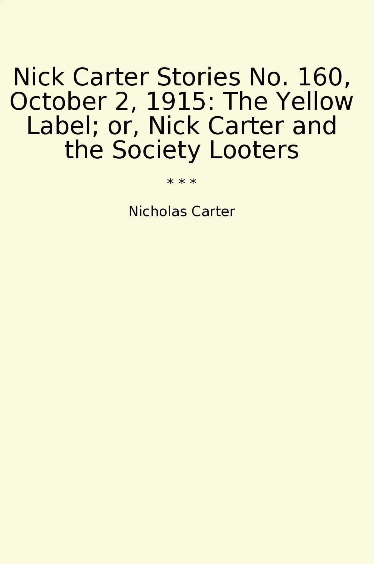 Nick Carter Stories No. 160, October 2, 1915: The Yellow Label; or, Nick Carter and the Society Looters