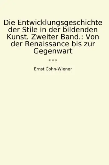 Die Entwicklungsgeschichte der Stile in der bildenden Kunst. Zweiter Band.: Von der Renaissance bis zur Gegenwart