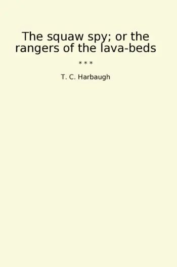 The squaw spy; or the rangers of the lava-beds