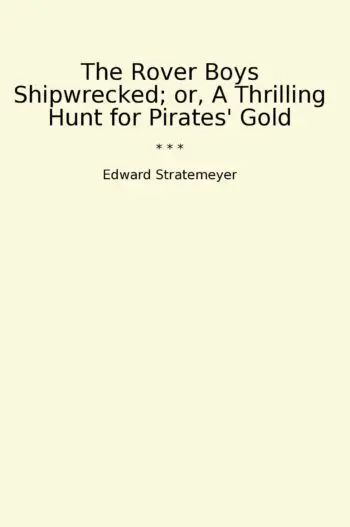 The Rover Boys Shipwrecked; or, A Thrilling Hunt for Pirates' Gold