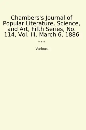 Chambers's Journal of Popular Literature, Science, and Art, Fifth Series, No. 114, Vol. III, March 6, 1886