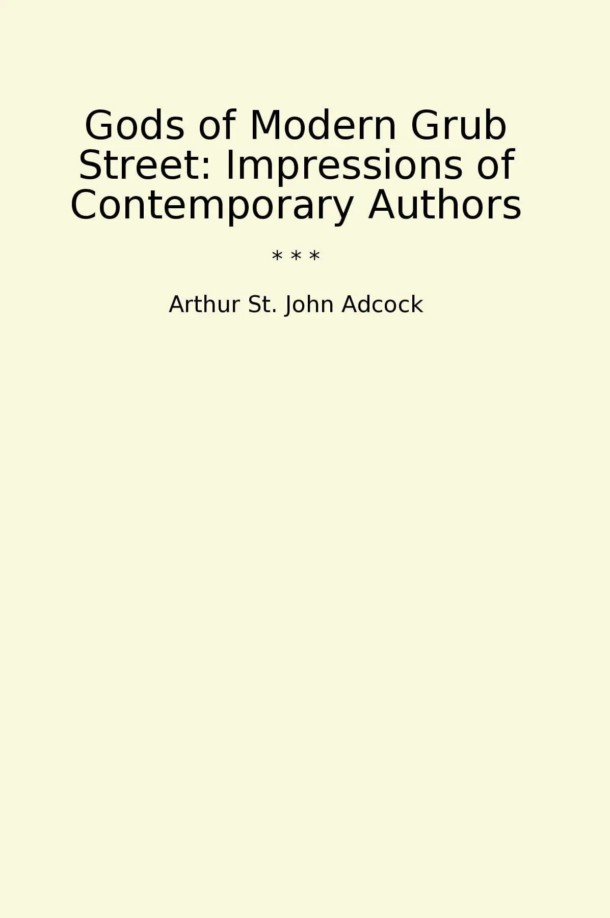 Gods of Modern Grub Street: Impressions of Contemporary Authors