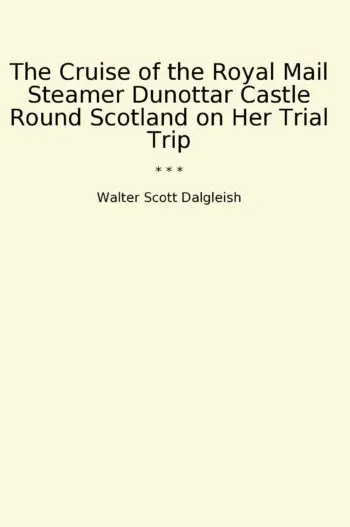 The Cruise of the Royal Mail Steamer Dunottar Castle Round Scotland on Her Trial Trip