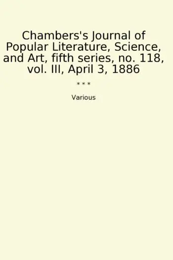 Chambers's Journal of Popular Literature, Science, and Art, fifth series, no. 118, vol. III, April 3, 1886