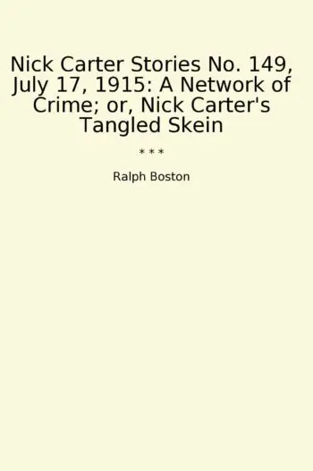 Nick Carter Stories No. 149, July 17, 1915: A Network of Crime; or, Nick Carter's Tangled Skein
