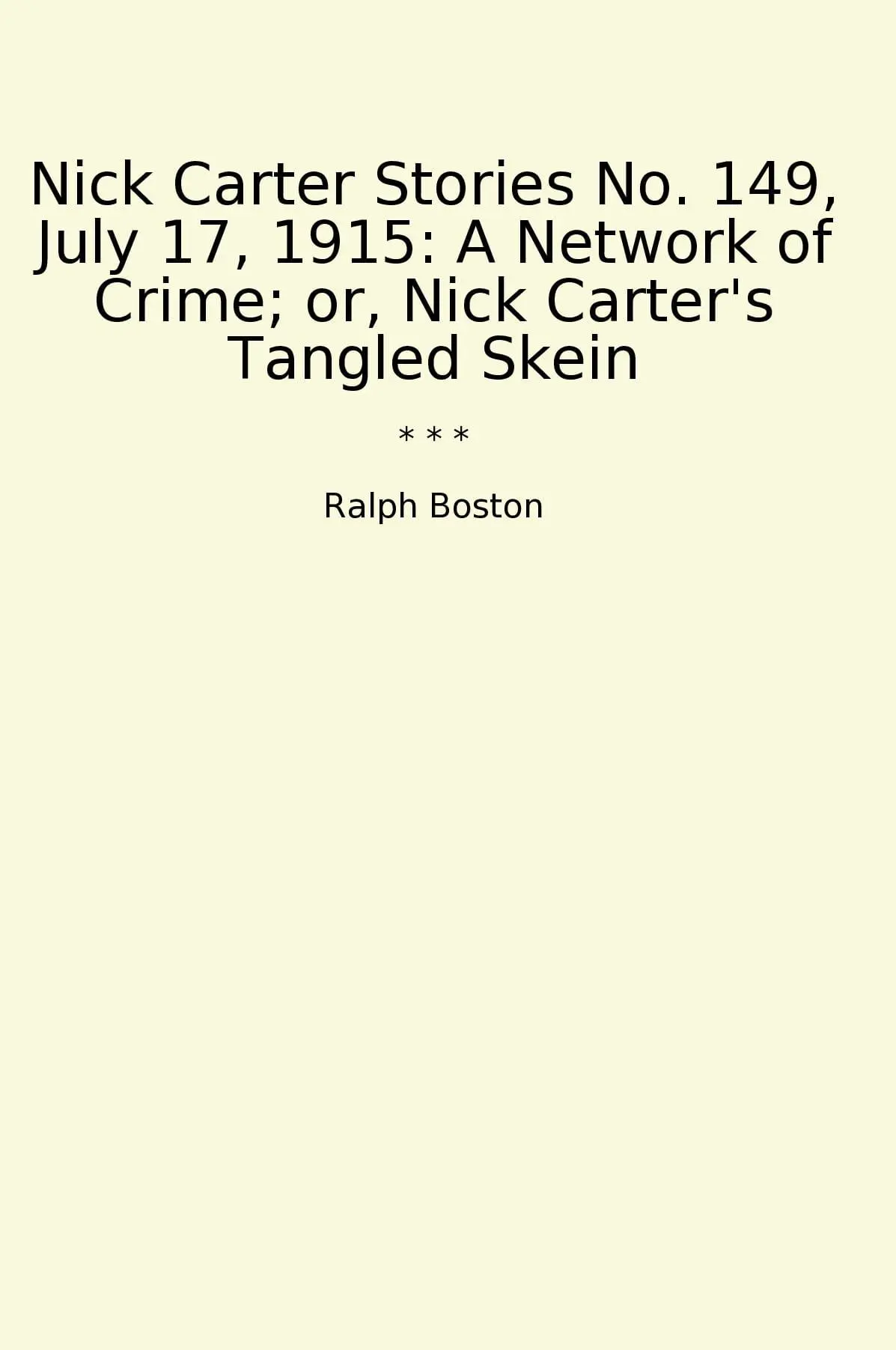 Nick Carter Stories No. 149, July 17, 1915: A Network of Crime; or, Nick Carter's Tangled Skein