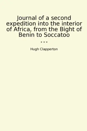 Journal of a second expedition into the interior of Africa, from the Bight of Benin to Soccatoo