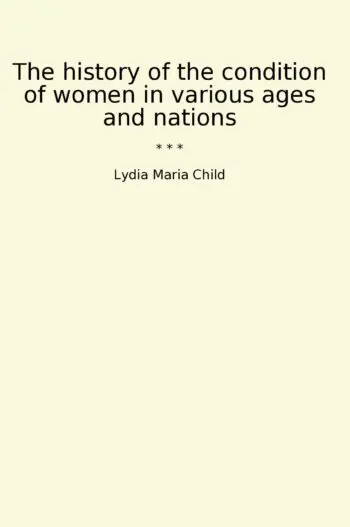 The history of the condition of women in various ages and nations