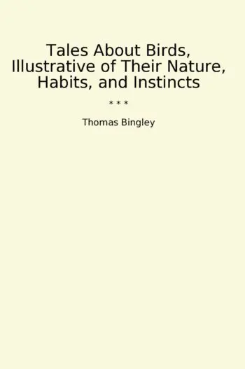 Tales About Birds, Illustrative of Their Nature, Habits, and Instincts