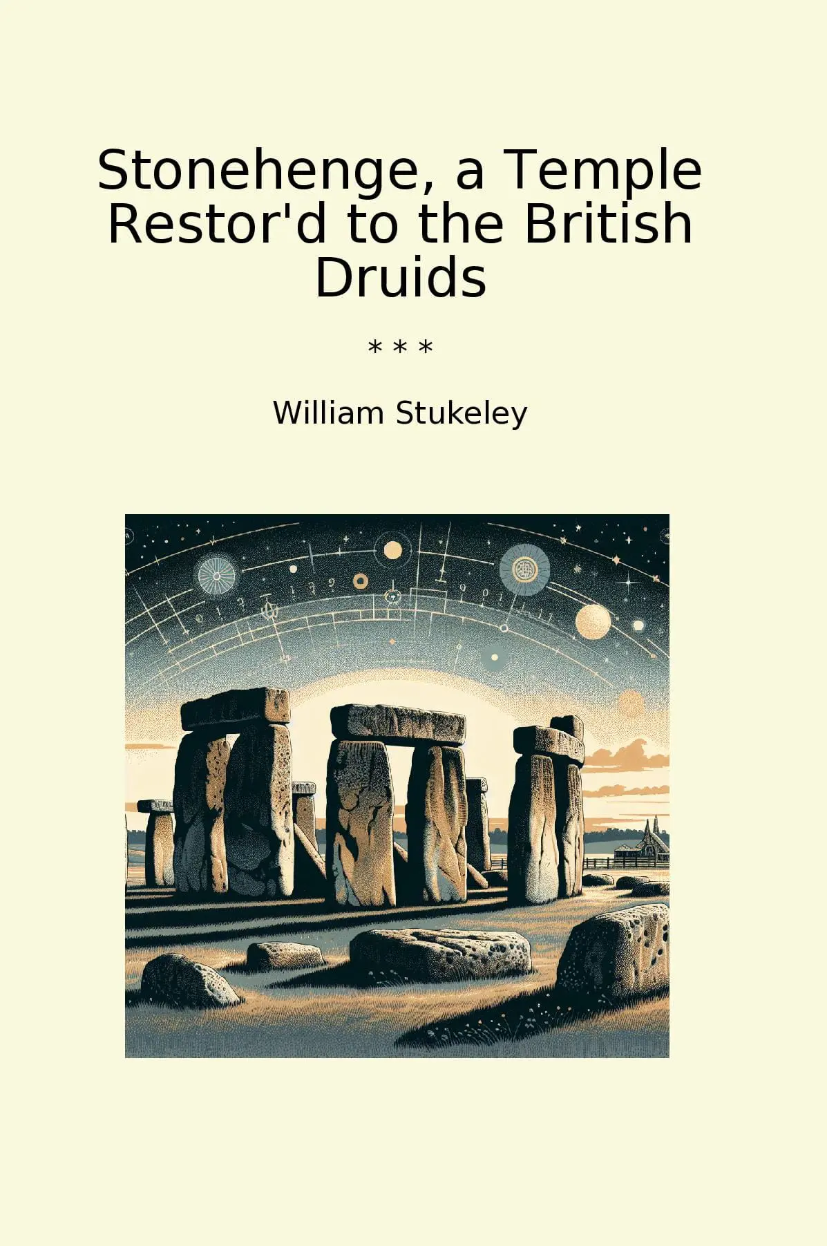Stonehenge, a Temple Restor'd to the British Druids