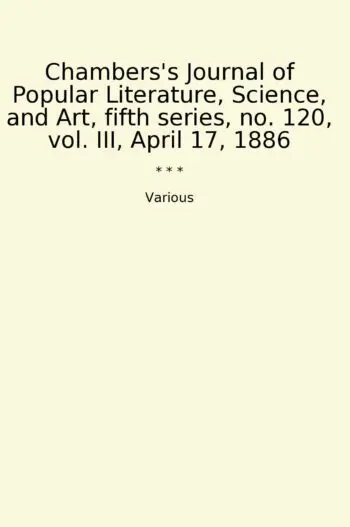 Chambers's Journal of Popular Literature, Science, and Art, fifth series, no. 120, vol. III, April 17, 1886