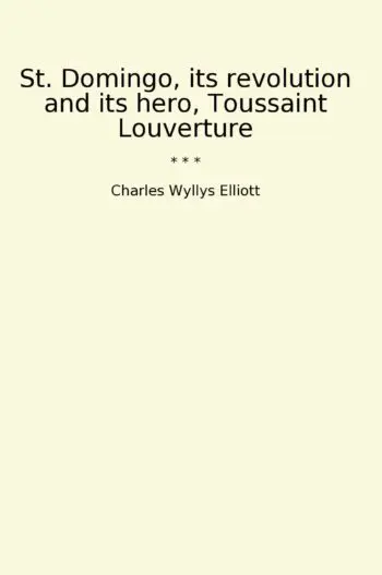 St. Domingo, its revolution and its hero, Toussaint Louverture