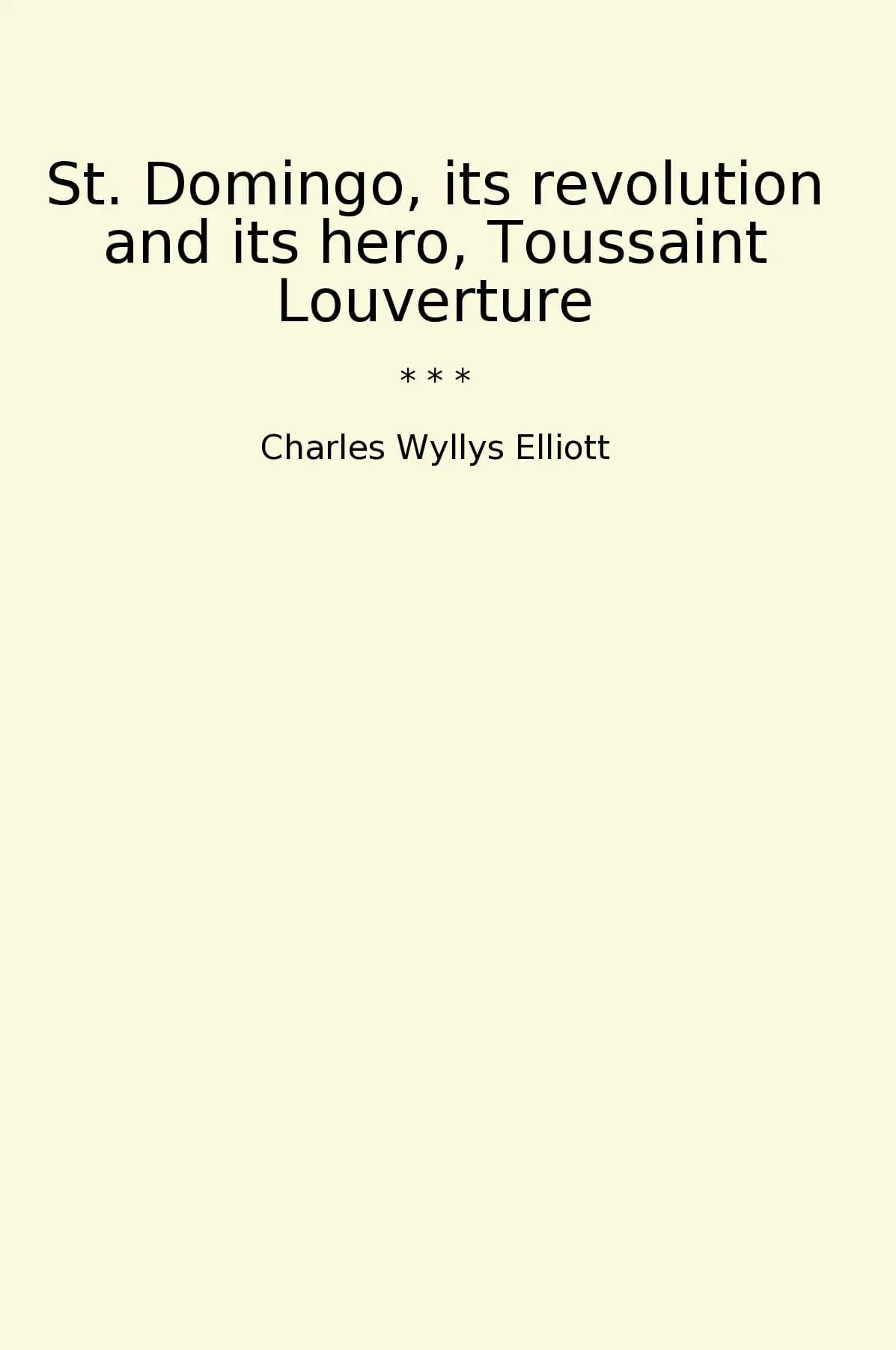 St. Domingo, its revolution and its hero, Toussaint Louverture