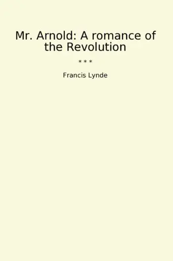 Mr. Arnold: A romance of the Revolution